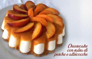 Cheesecake albicocche e pesche